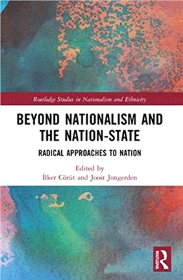 Beyond Nationalism and the Nation-State：Radical Approaches to Nation