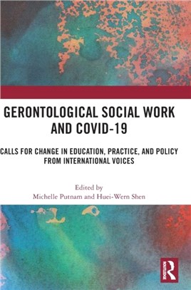 Gerontological Social Work and COVID-19：Calls for Change in Education, Practice, and Policy from International Voices