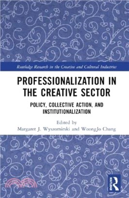Professionalization in the Creative Sector：Policy, Collective Action, and Institutionalization