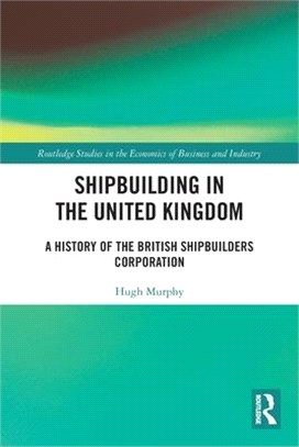 Shipbuilding in the United Kingdom: A History of the British Shipbuilders Corporation