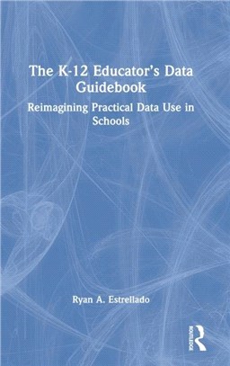 The K-12 Educator's Data Guidebook：Reimagining Practical Data Use in Schools