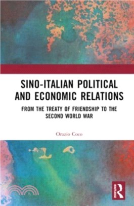 Sino-Italian Political and Economic Relations：From the Treaty of Friendship to the Second World War