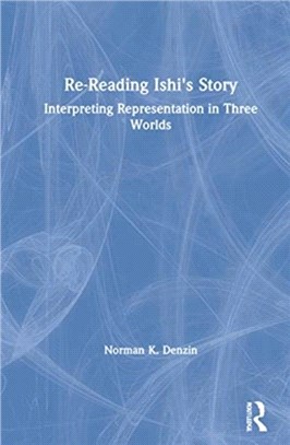 Re-Reading Ishi's Story：Interpreting Representation in Three Worlds