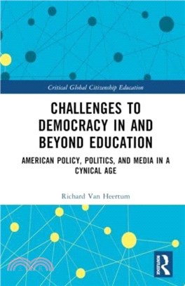 Challenges to Democracy In and Beyond Education：American Policy, Politics, and Media in a Cynical Age