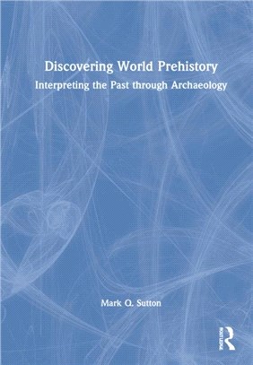 Discovering World Prehistory：Interpreting the Past through Archaeology