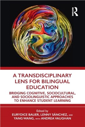 A Transdisciplinary Lens for Bilingual Education：Bridging Cognitive, Sociocultural, and Sociolinguistic Approaches to Enhance Student Learning