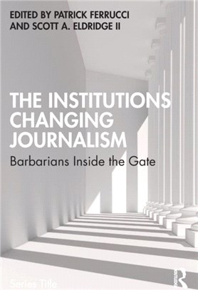 The Institutions Changing Journalism：Barbarians Inside the Gate