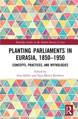 Planting Parliaments in Eurasia, 1850-1950：Concepts, Practices, and Mythologies