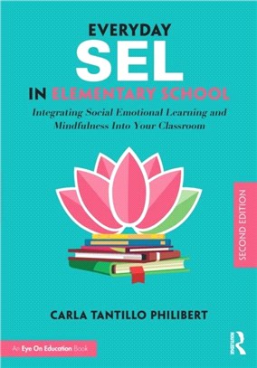 Everyday SEL in Elementary School：Integrating Social Emotional Learning and Mindfulness Into Your Classroom