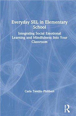 Everyday SEL in Elementary School：Integrating Social Emotional Learning and Mindfulness Into Your Classroom