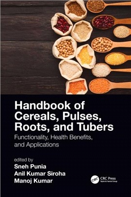 Handbook of Cereals, Pulses, Roots, and Tubers：Functionality, Health Benefits, and Applications