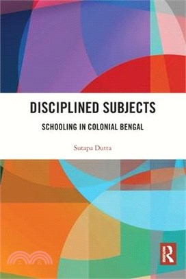 Disciplined Subjects: Schooling in Colonial Bengal