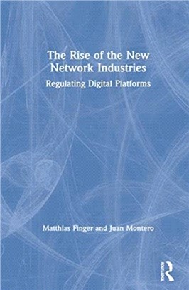 The Rise of the New Network Industries：Regulating Digital Platforms