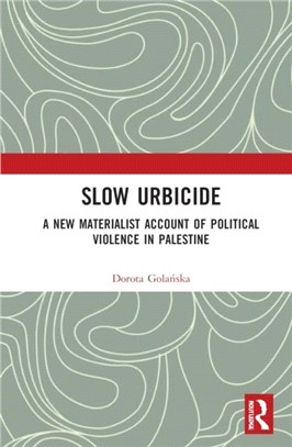 Slow Urbicide：A New Materialist Account of Political Violence in Palestine