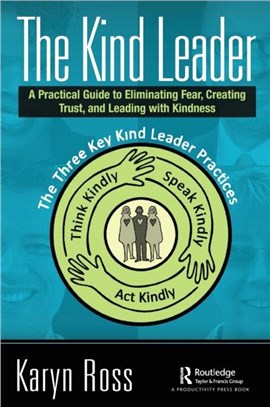 The Kind Leader：A Practical Guide to Eliminating Fear, Creating Trust, and Leading with Kindness