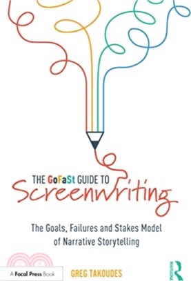 The GoFaSt Guide To Screenwriting：The Goals, Failures, and Stakes Model of Narrative Storytelling