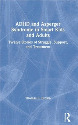 ADHD and Asperger Syndrome in Smart Kids and Adults：Twelve Stories of Struggle, Support, and Treatment