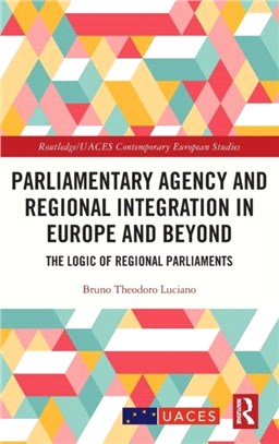 Parliamentary Agency and Regional Integration in Europe and Beyond：The Logic of Regional Parliaments