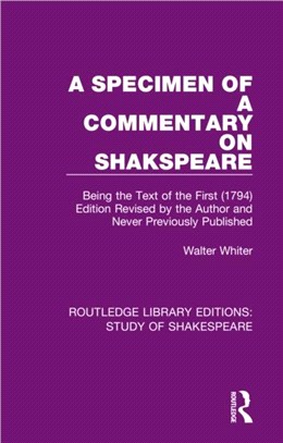 A Specimen of a Commentary on Shakspeare：Being the Text of the First (1794) Edition Revised by the Author and Never Previously Published