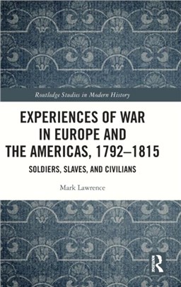 Experiences of War in Europe and the Americas, 1792-1815：Soldiers, Slaves, and Civilians