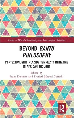 Beyond Bantu Philosophy：Contextualizing Placide Tempels' Initiative in African Thought