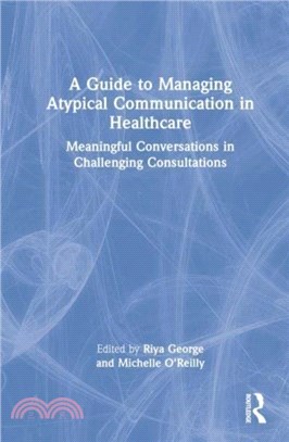 A Guide to Managing Atypical Communication in Healthcare：Meaningful Conversations in Challenging Consultations