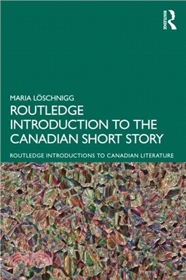 The Routledge Introduction to the Canadian Short Story