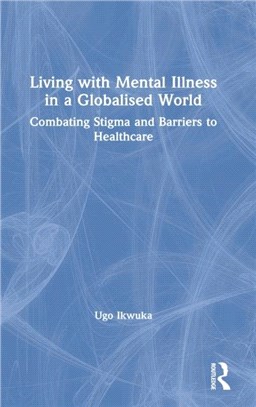 Living with Mental Illness in a Globalised World：Combating Stigma and Barriers to Healthcare