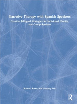 Narrative Therapy with Spanish Speakers：Creative Bilingual Strategies for Individual, Family, and Group Sessions