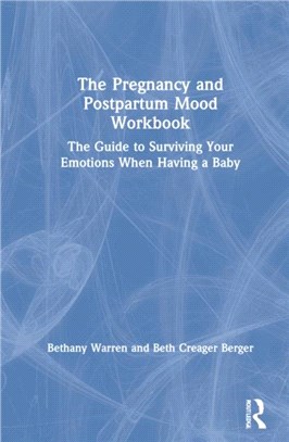 The Pregnancy and Postpartum Mood Workbook：The Guide to Surviving Your Emotions When Having a Baby