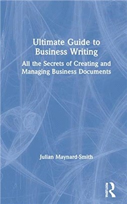 Ultimate Guide to Business Writing：Discover all the Secrets of Creating and Managing Business Documents