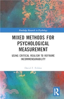Mixed Methods for Psychological Measurement：Using Critical Realism to Reframe Incommensurability