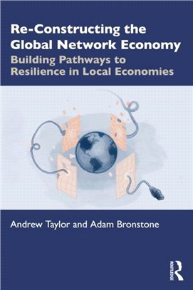 Re-Constructing the Global Network Economy：Building Pathways to Resilience in Local Economies