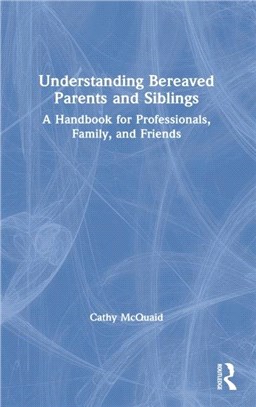 Understanding Bereaved Parents and Siblings：A Handbook for Professionals, Family and Friends