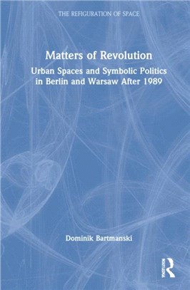 Matters of Revolution：Urban Spaces and Symbolic Politics in Berlin and Warsaw After 1989