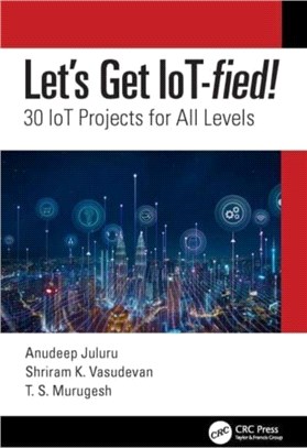 Let's Get IoT-fied!：30 IoT Projects for All Levels