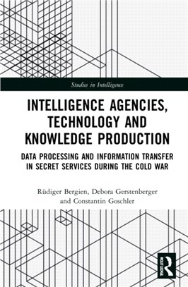 Intelligence Agencies, Technology and Knowledge Production：Data Processing and Information Transfer in Secret Services during the Cold War