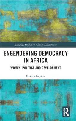 Engendering Democracy in Africa：Women, Politics and Development