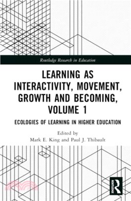 Learning as Interactivity, Movement, Growth and Becoming, Volume 1：Ecologies of Learning in Higher Education