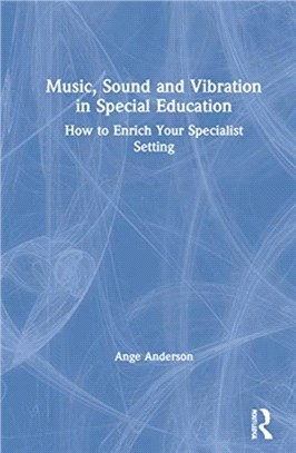 Music, Sound and Vibration in Special Education：How to Enrich Your Specialist Setting