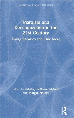 Marxism and Decolonization in the 21st Century：Living Theories and True Ideas