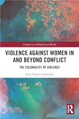 Violence against Women in and beyond Conflict：The Coloniality of Violence