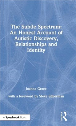 The Subtle Spectrum: An Honest Account of Autistic Discovery, Relationships and Identity