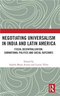 Negotiating Universalism in India and Latin America：Fiscal Decentralization, Subnational Politics and Social Outcomes