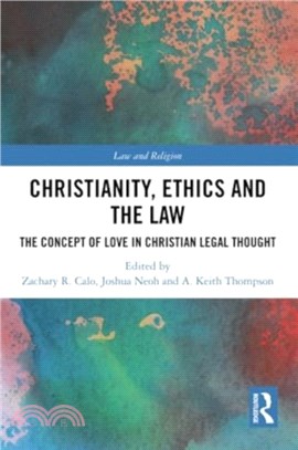 Christianity, Ethics and the Law：The Concept of Love in Christian Legal Thought