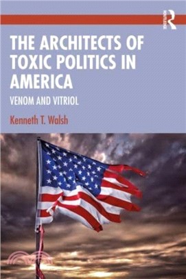 The Architects of Toxic Politics in America：Venom and Vitriol