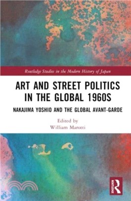 Art and Street Politics in the Global 1960s：Nakajima Yoshio and the Global Avant-Garde