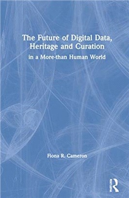 The Future of Digital Data, Heritage and Curation：in a More-than Human World