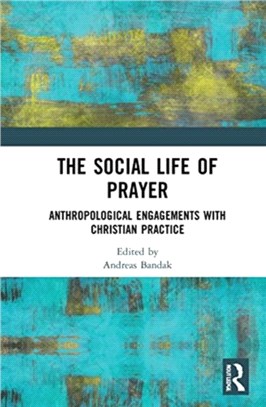 The Social Life of Prayer：Anthropological Engagements with Christian Practice
