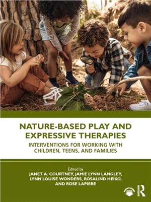 Nature-Based Play and Expressive Therapies：Interventions for Working with Children, Teens, and Families